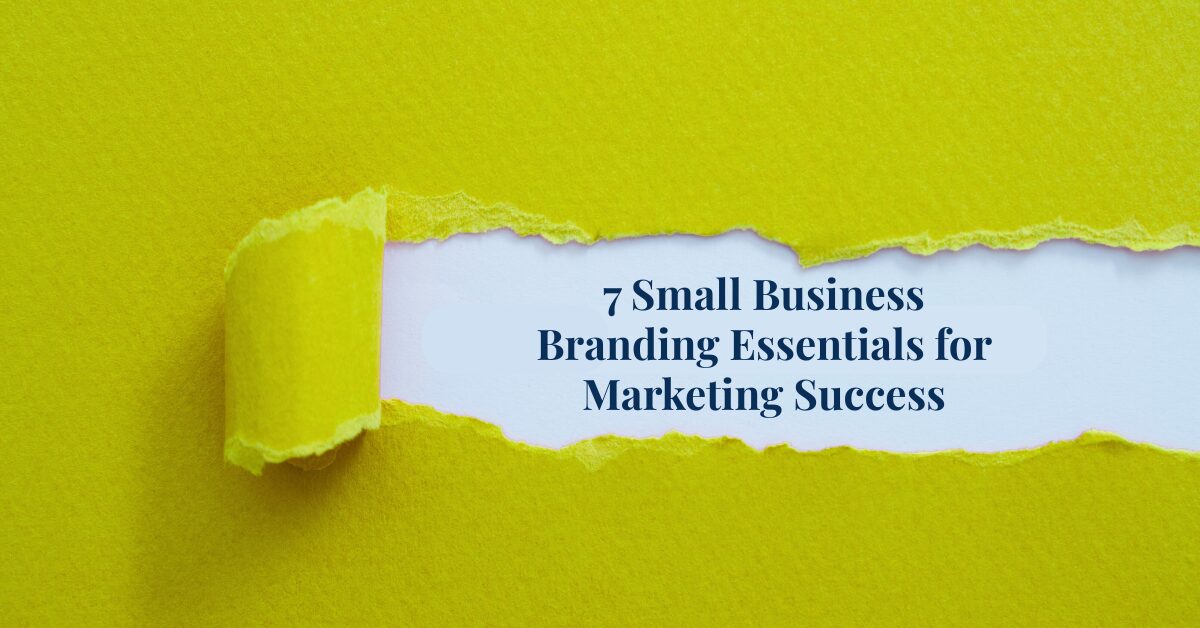 7 Small Business Branding Essentials for Marketing Success